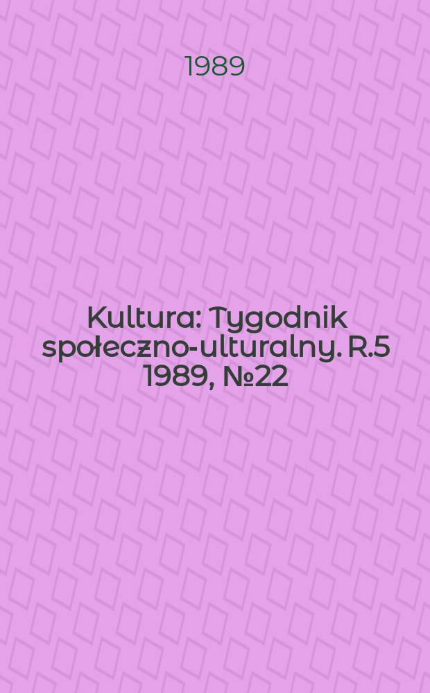 Kultura : Tygodnik społeczno -kulturalny. R.5 1989, №22(207)