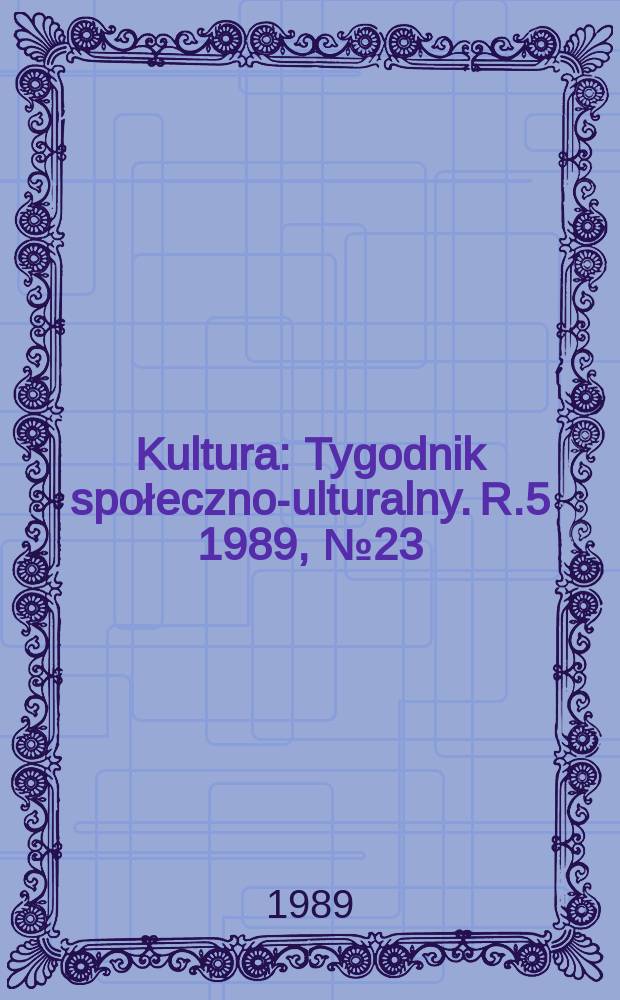 Kultura : Tygodnik społeczno -kulturalny. R.5 1989, №23(208)
