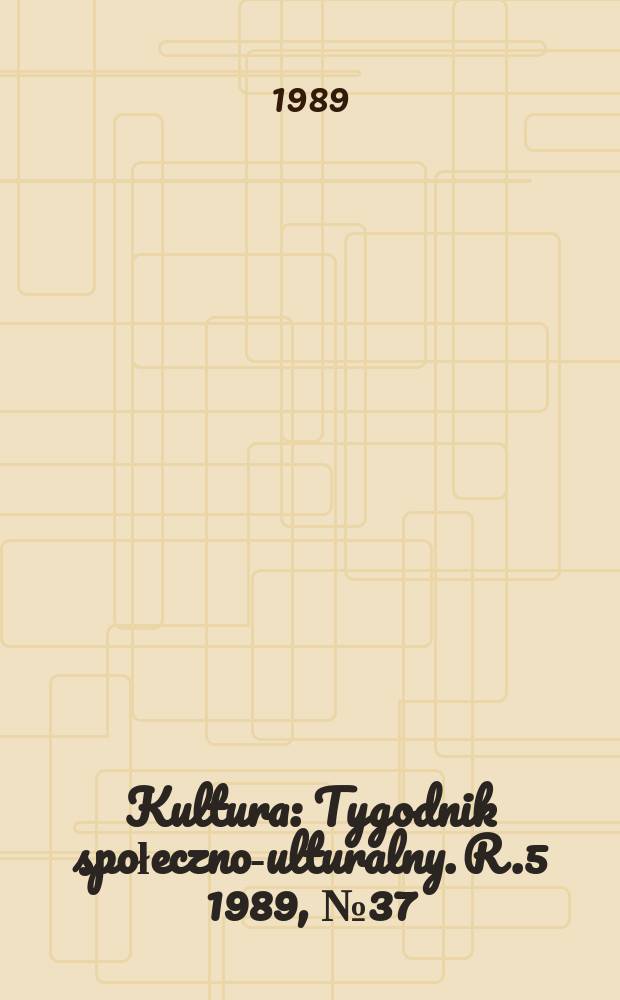 Kultura : Tygodnik społeczno -kulturalny. R.5 1989, №37(222)
