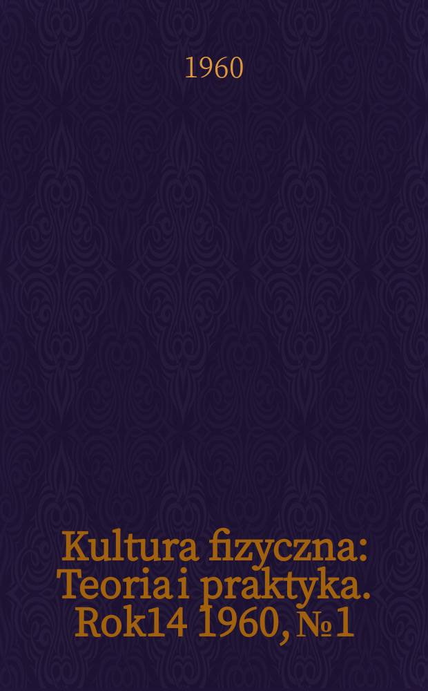 Kultura fizyczna : Teoria i praktyka. Rok14 1960, №1