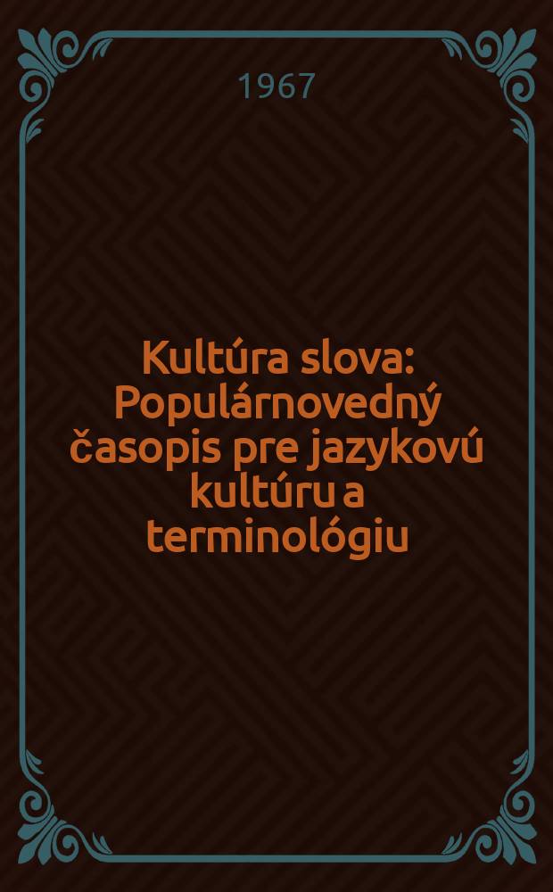 Kultúra slova : Populárnovedný časopis pre jazykovú kultúru a terminológiu : Orgán Jazykovedného ústavu Ľ. Štúra Slovenskej akad. vied