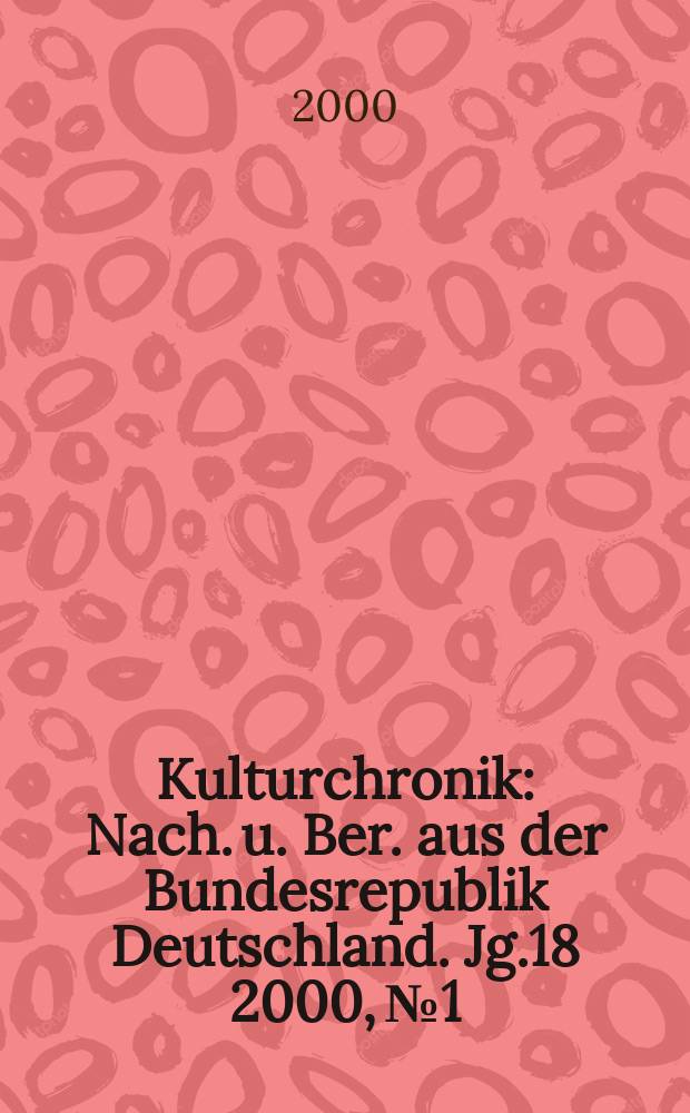 Kulturchronik : Nach. u. Ber. aus der Bundesrepublik Deutschland. Jg.18 2000, №1