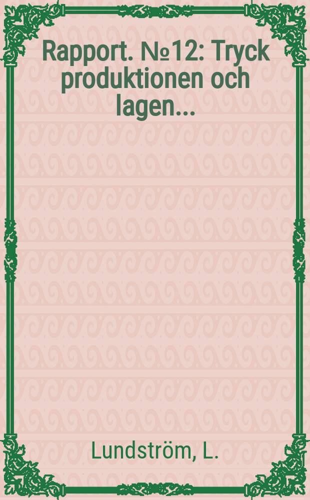 Rapport. №12 : Tryck produktionen och lagen ....
