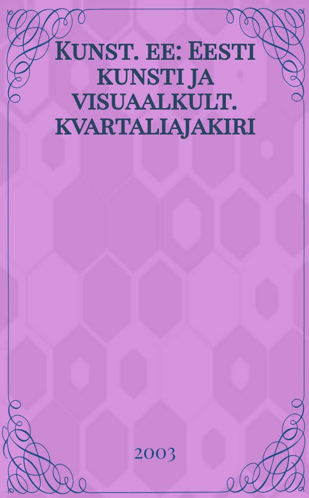 Kunst. ee : Eesti kunsti ja visuaalkult. kvartaliajakiri : Partly in Engl