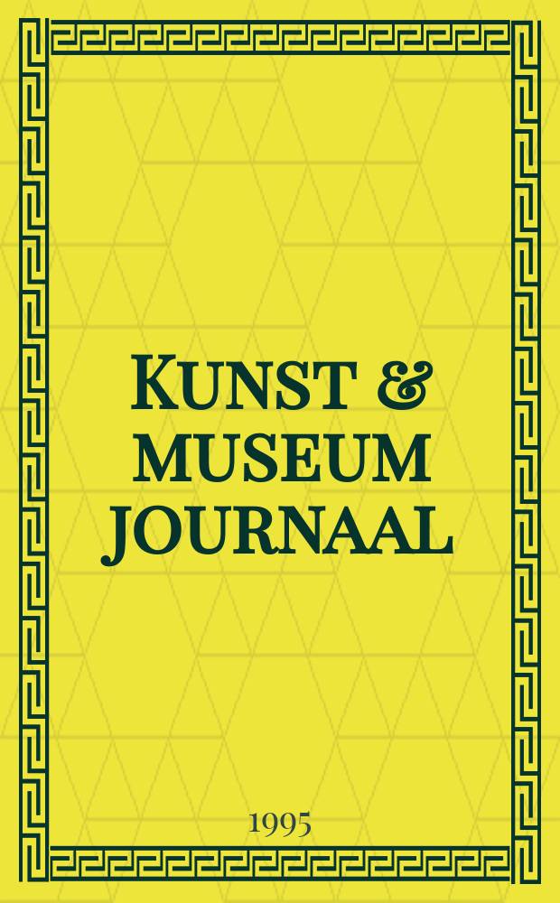 Kunst & museum journaal : Publ. for modern art of 36 museums a. cultural inst. a. the Netherlands office for fine arts. Vol.6, №6
