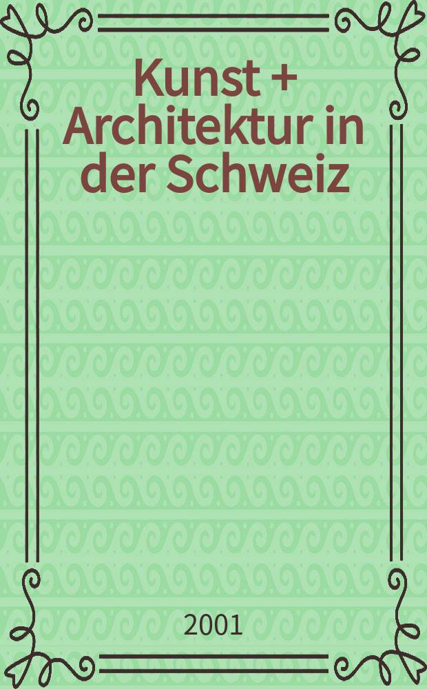 Kunst + Architektur in der Schweiz : Volmals Unsere Kunstdenkmäler (1950-1993). Jg.52 2001, №1
