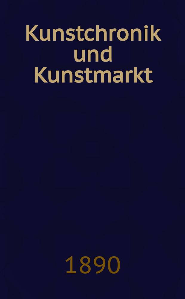 Kunstchronik und Kunstmarkt : Wochenschrift für Kenner und Sammler. Jg.1 1889/1890, №14