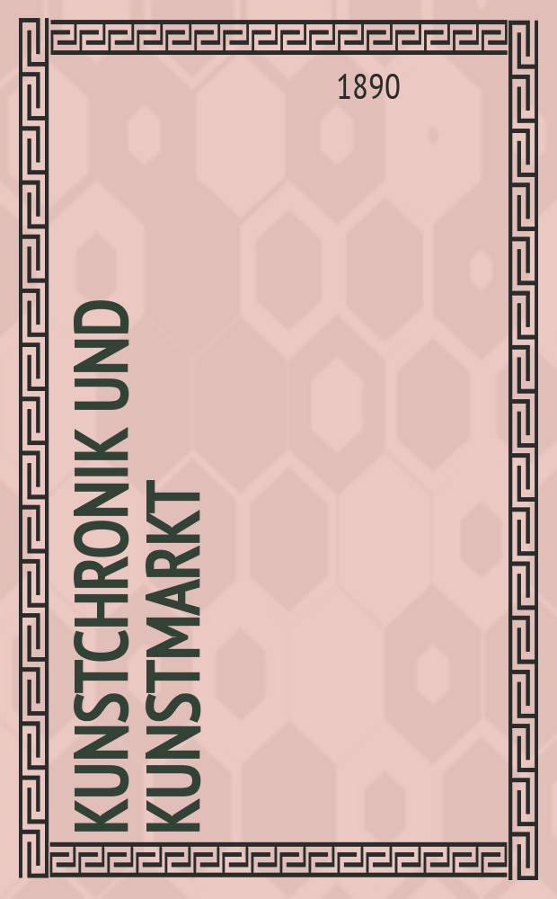 Kunstchronik und Kunstmarkt : Wochenschrift für Kenner und Sammler. Jg.1 1889/1890, №28