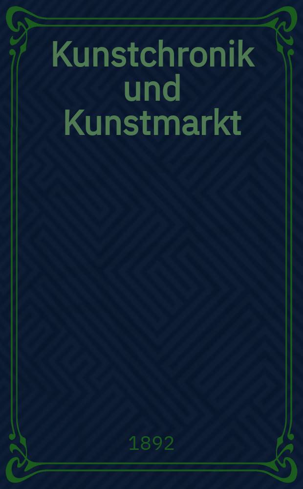 Kunstchronik und Kunstmarkt : Wochenschrift für Kenner und Sammler. Jg.4 1892/1893, №7