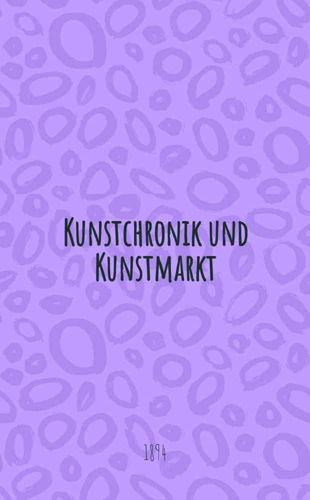 Kunstchronik und Kunstmarkt : Wochenschrift für Kenner und Sammler. Jg.6 1894/1895, №3