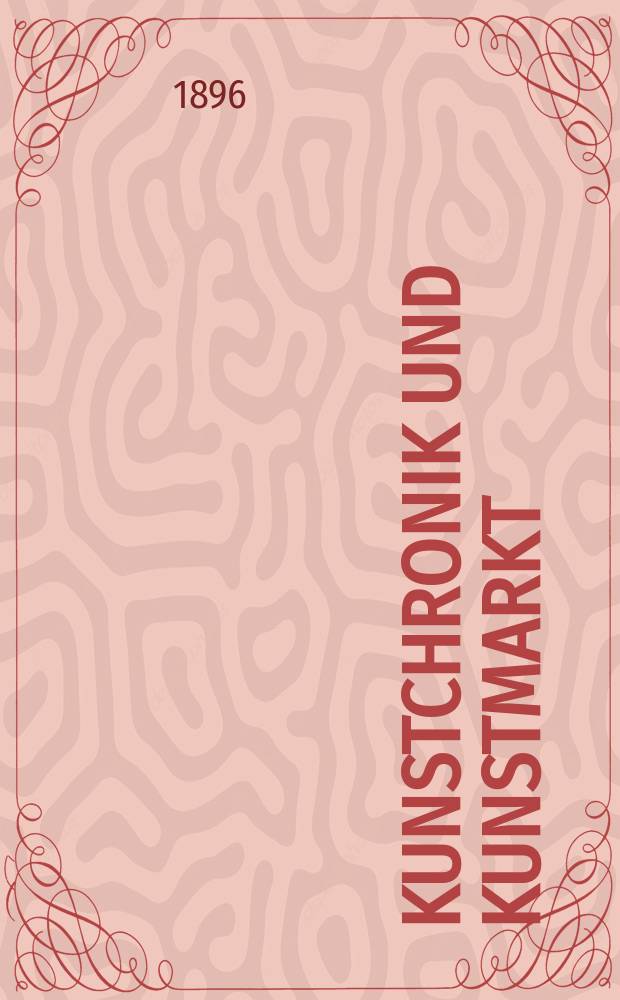 Kunstchronik und Kunstmarkt : Wochenschrift für Kenner und Sammler. Jg.7 1895/1896, №15