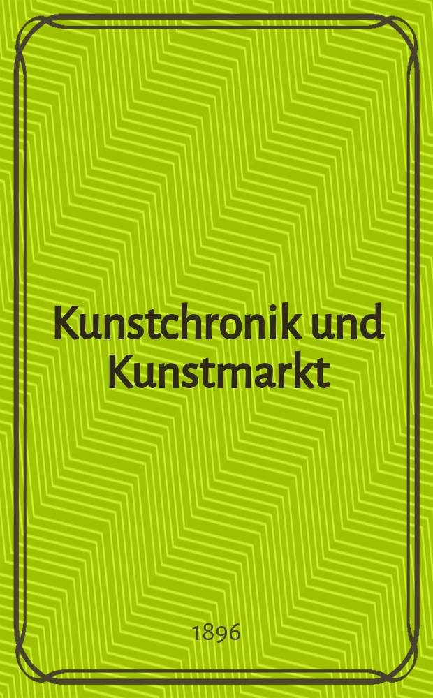 Kunstchronik und Kunstmarkt : Wochenschrift für Kenner und Sammler. Jg.7 1895/1896, №26