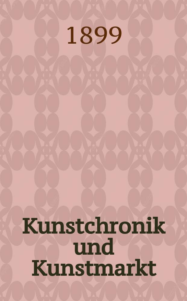 Kunstchronik und Kunstmarkt : Wochenschrift für Kenner und Sammler. Jg.10 1898/1899, №14