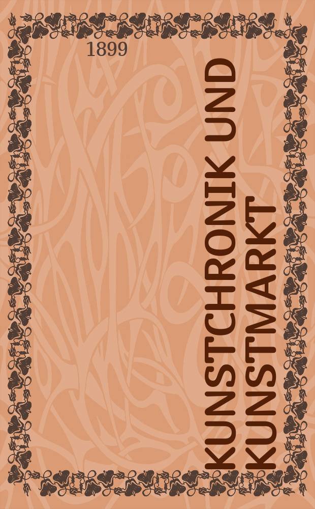 Kunstchronik und Kunstmarkt : Wochenschrift für Kenner und Sammler. Jg.10 1898/1899, №22