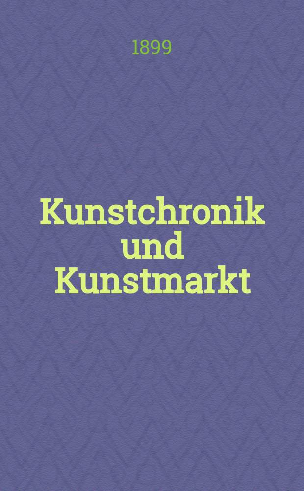 Kunstchronik und Kunstmarkt : Wochenschrift für Kenner und Sammler. Jg.11 1899/1900, №3