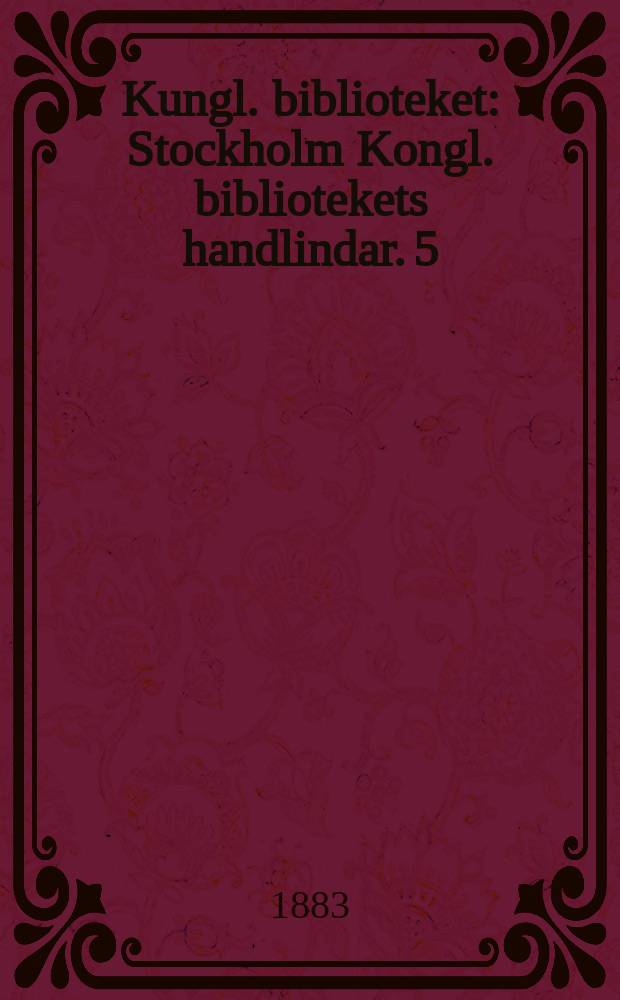 Kungl. biblioteket : Stockholm Kongl. bibliotekets handlindar. 5 : Årsberättelse för år 1882. Sverige till fremmande magter. 3