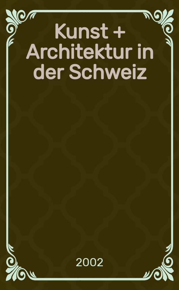 Kunst + Architektur in der Schweiz : Volmals Unsere Kunstdenkmäler (1950-1993). Jg.53 2002, №2