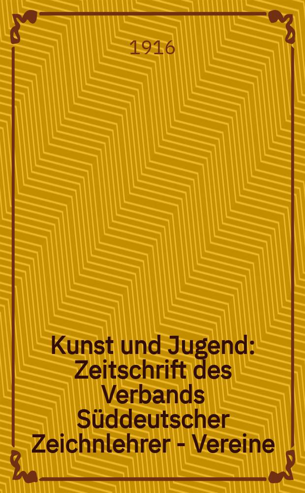 Kunst und Jugend : Zeitschrift des Verbands Süddeutscher Zeichnlehrer - Vereine