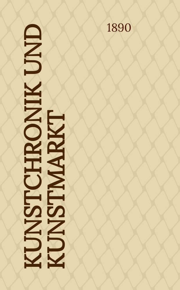 Kunstchronik und Kunstmarkt : Wochenschrift f&uuml;r Kenner und Sammler. Jg.2 1890/1891, №9