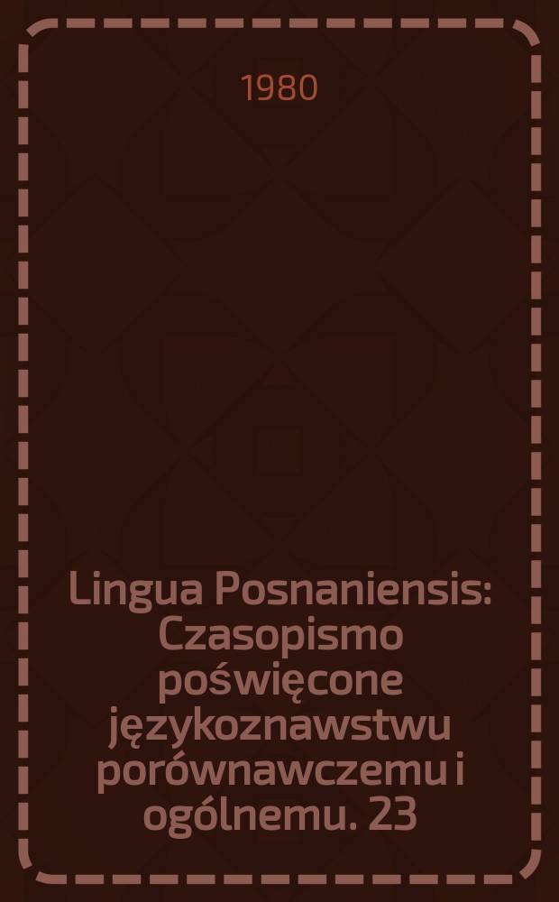 Lingua Posnaniensis : Czasopismo poświęcone językoznawstwu por&oacute;wnawczemu i og&oacute;lnemu. 23 : In honorum Ceslai Kudzinowski