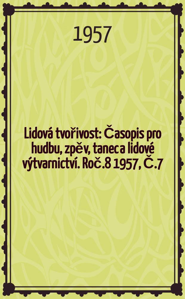 Lidová tvořivost : Časopis pro hudbu, zpěv, tanec a lidové výtvarnictví. Roč.8 1957, Č.7