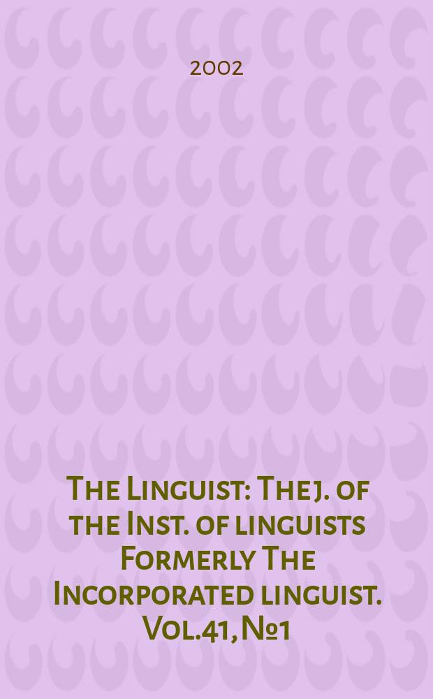 The Linguist : The j. of the Inst. of linguists Formerly The Incorporated linguist. Vol.41, №1