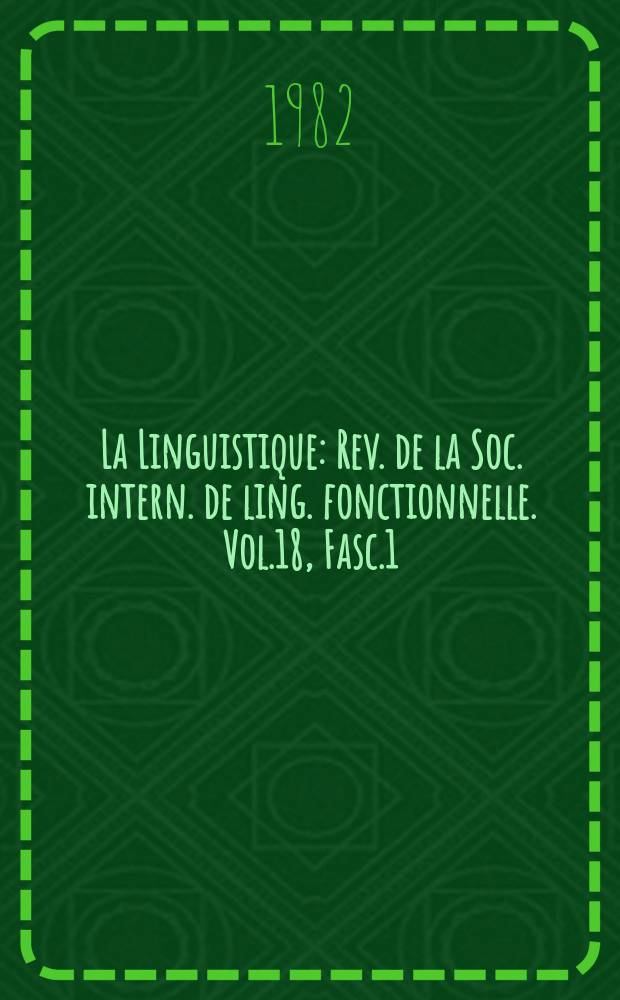 La Linguistique : Rev. de la Soc. intern. de ling. fonctionnelle. Vol.18, Fasc.1 : Bilinguisme et diglossie