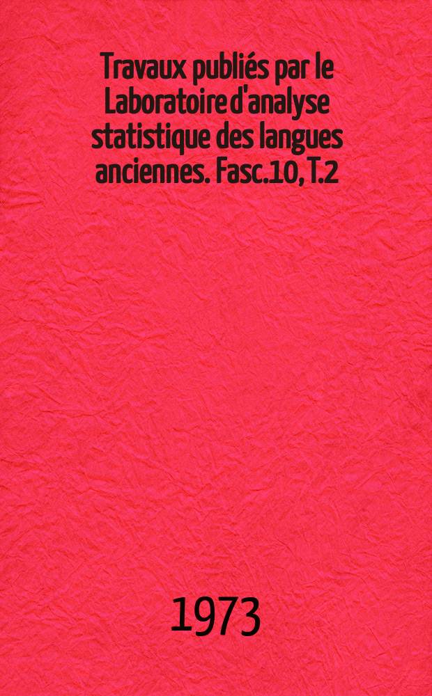 Travaux publiés par le Laboratoire d'analyse statistique des langues anciennes. Fasc.10, [T.2] : Sénèque