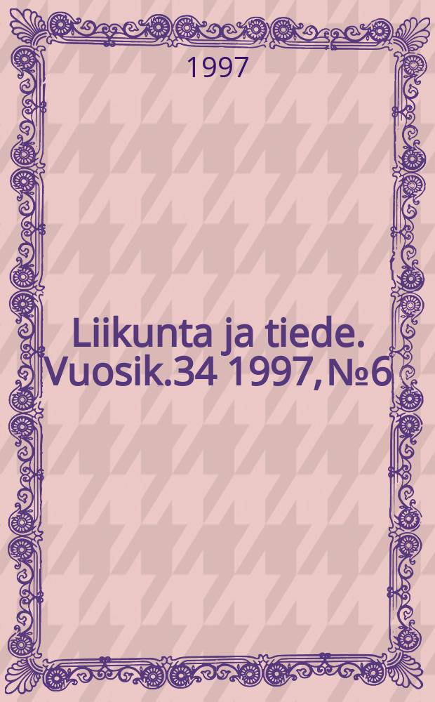 Liikunta ja tiede. Vuosik.34 1997, №6