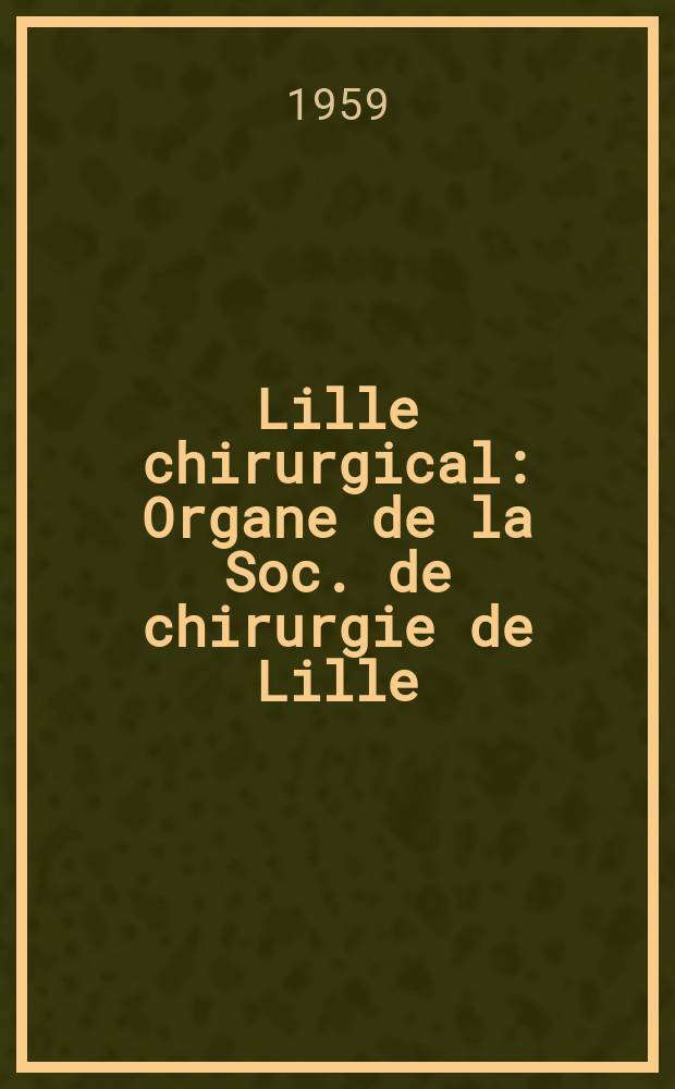 Lille chirurgical : Organe de la Soc. de chirurgie de Lille