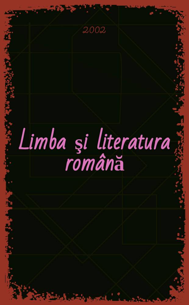 Limba şi literatura română : Revista trimestrială pentru elevi. A.31 2002, №3
