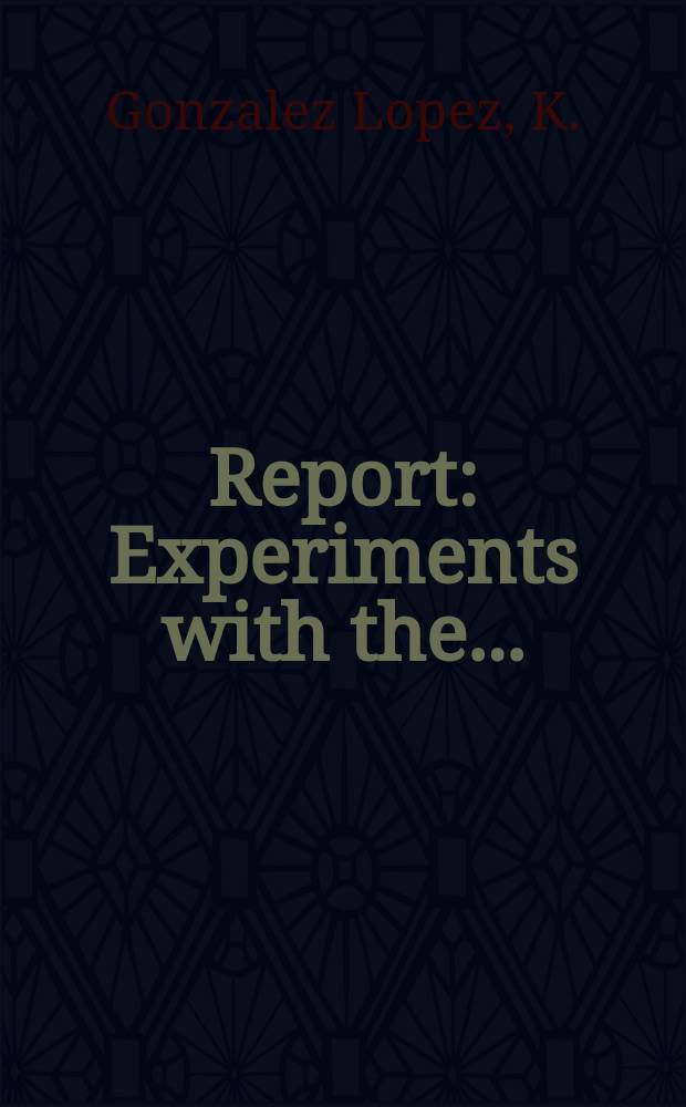 Report : Experiments with the ...
