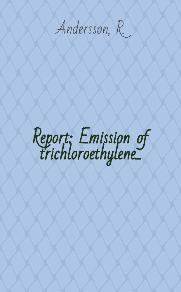 Report : Emission of trichloroethylene ...