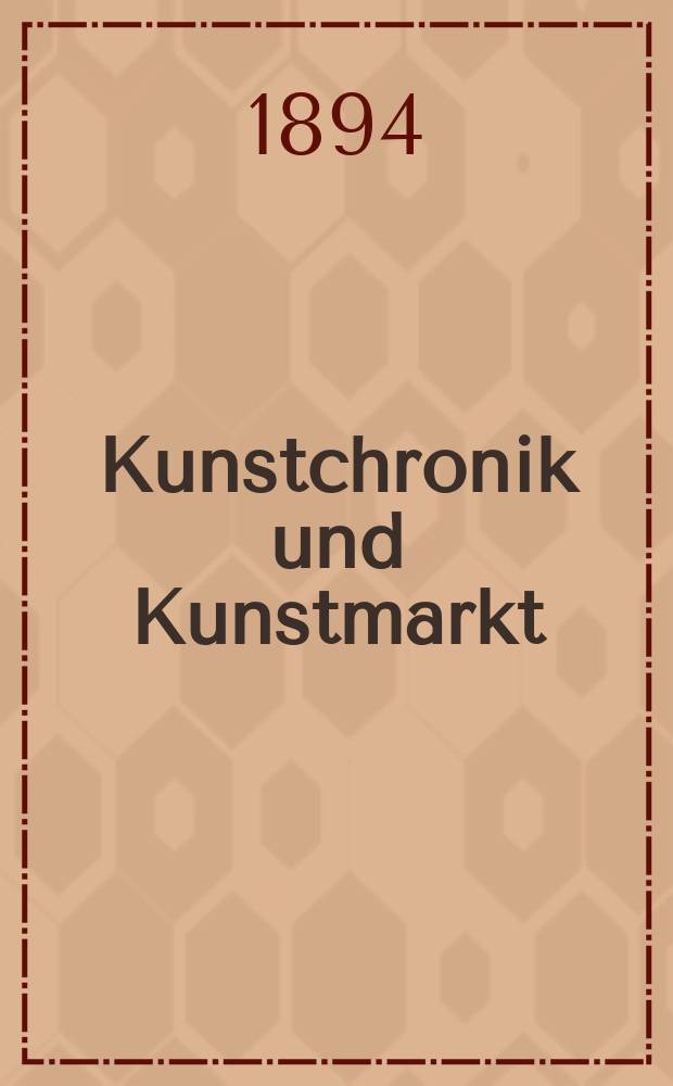 Kunstchronik und Kunstmarkt : Wochenschrift für Kenner und Sammler. Jg.5 1893/1894, №24