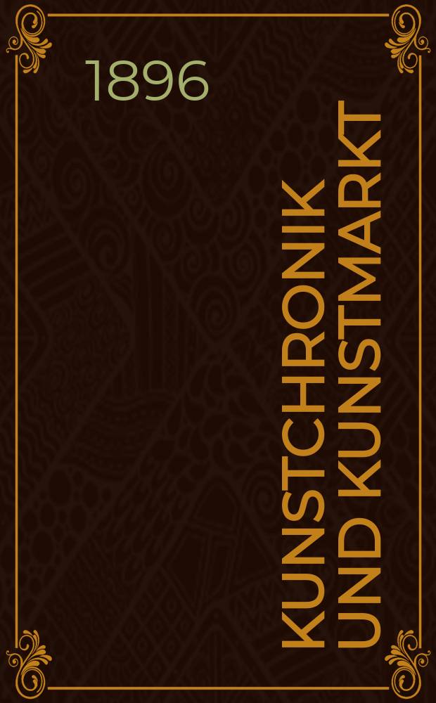 Kunstchronik und Kunstmarkt : Wochenschrift für Kenner und Sammler. Jg.8 1896/1897, №10