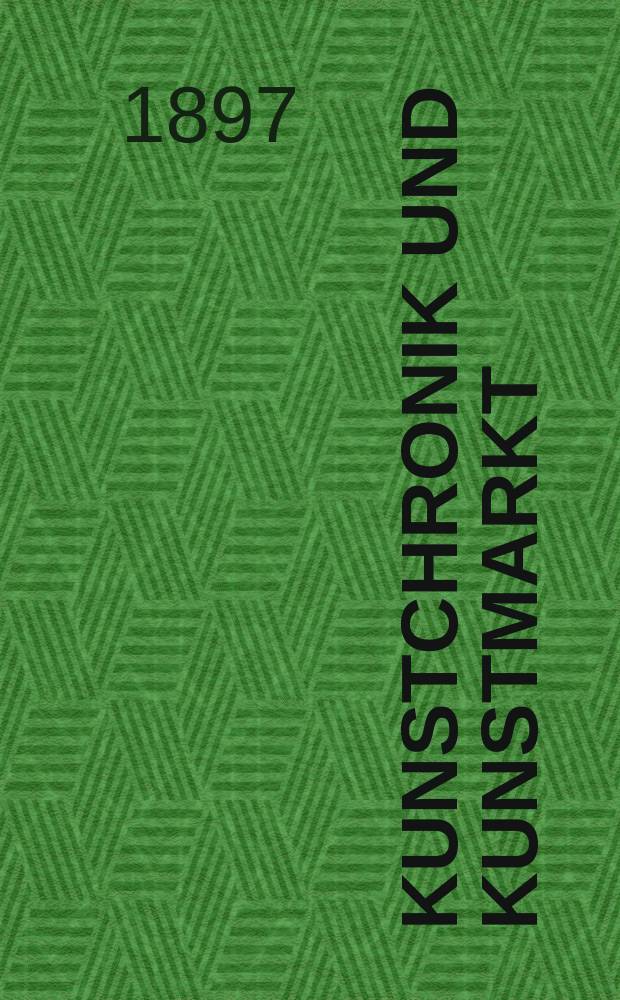 Kunstchronik und Kunstmarkt : Wochenschrift f&uuml;r Kenner und Sammler. Jg.8 1896/1897, №11