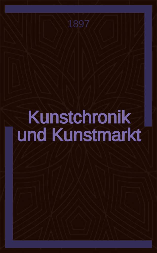 Kunstchronik und Kunstmarkt : Wochenschrift für Kenner und Sammler. Jg.8 1896/1897, №23