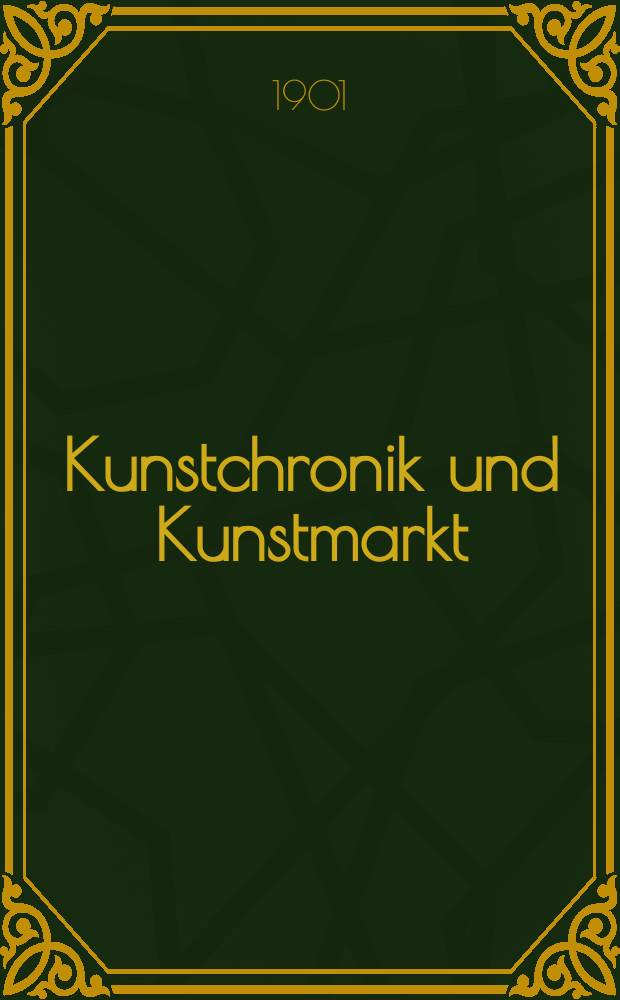 Kunstchronik und Kunstmarkt : Wochenschrift für Kenner und Sammler. Jg.12 1900/1901, №11