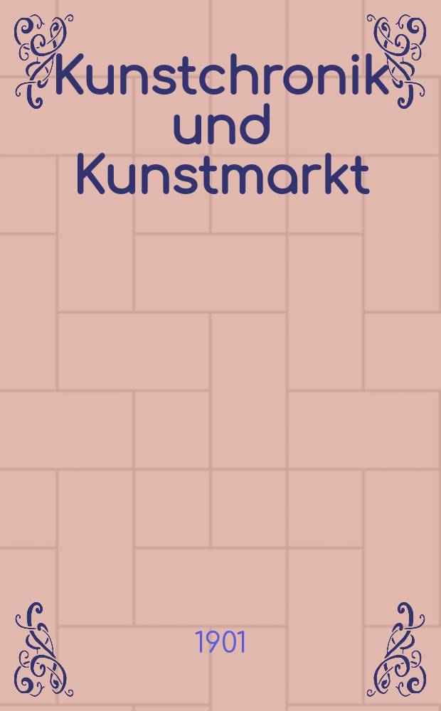Kunstchronik und Kunstmarkt : Wochenschrift für Kenner und Sammler. Jg.12 1900/1901, №15