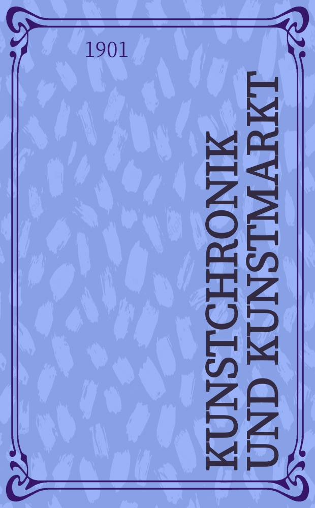 Kunstchronik und Kunstmarkt : Wochenschrift für Kenner und Sammler. Jg.13 1901/1902, №2