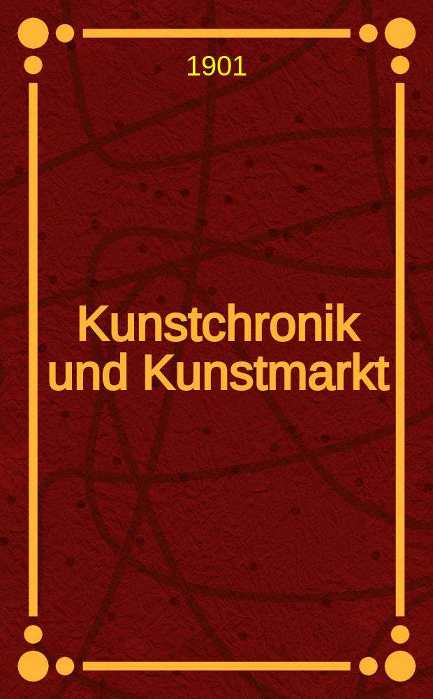 Kunstchronik und Kunstmarkt : Wochenschrift für Kenner und Sammler. Jg.13 1901/1902, №5