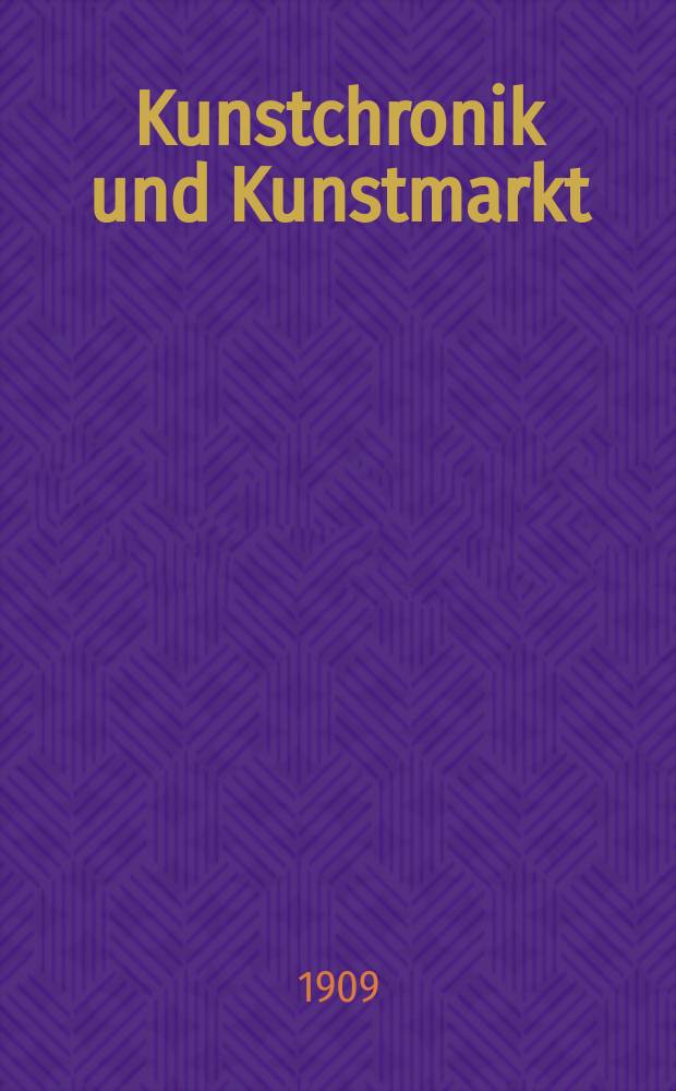 Kunstchronik und Kunstmarkt : Wochenschrift für Kenner und Sammler. Jg.20 1908/1909, №12