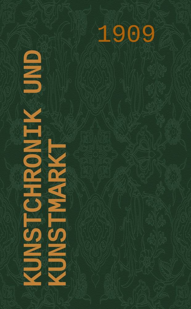 Kunstchronik und Kunstmarkt : Wochenschrift für Kenner und Sammler. Jg.20 1908/1909, №21