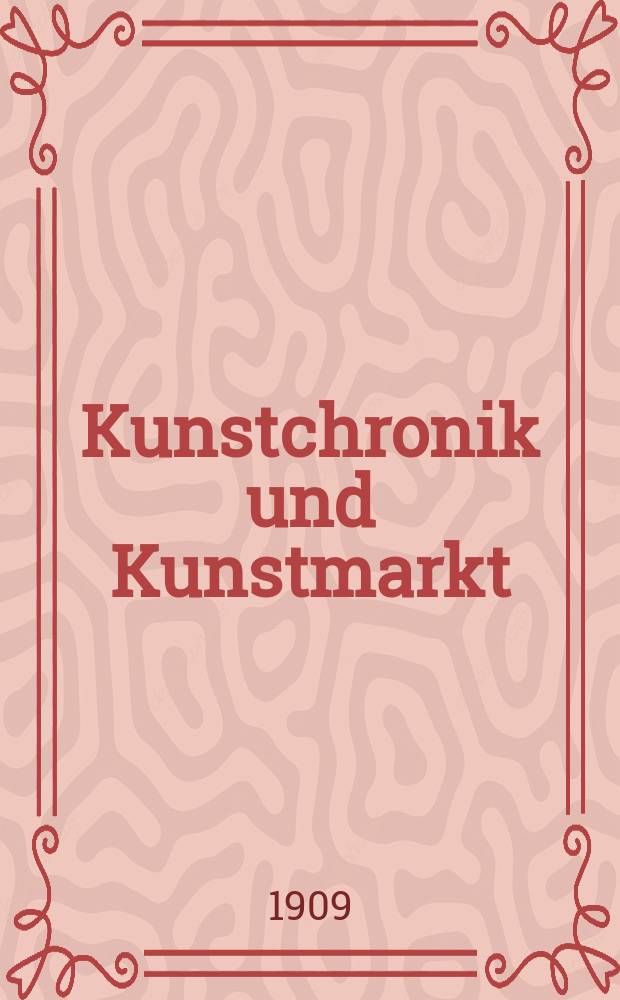 Kunstchronik und Kunstmarkt : Wochenschrift für Kenner und Sammler. Jg.20 1908/1909, №31
