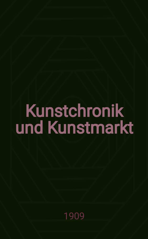 Kunstchronik und Kunstmarkt : Wochenschrift für Kenner und Sammler. Jg.21 1909/1910, №7