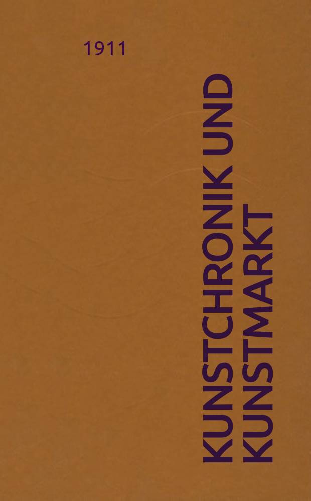 Kunstchronik und Kunstmarkt : Wochenschrift für Kenner und Sammler. Jg.22 1910/1911, №15
