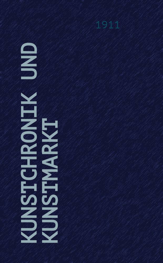 Kunstchronik und Kunstmarkt : Wochenschrift für Kenner und Sammler. Jg.22 1910/1911, №17