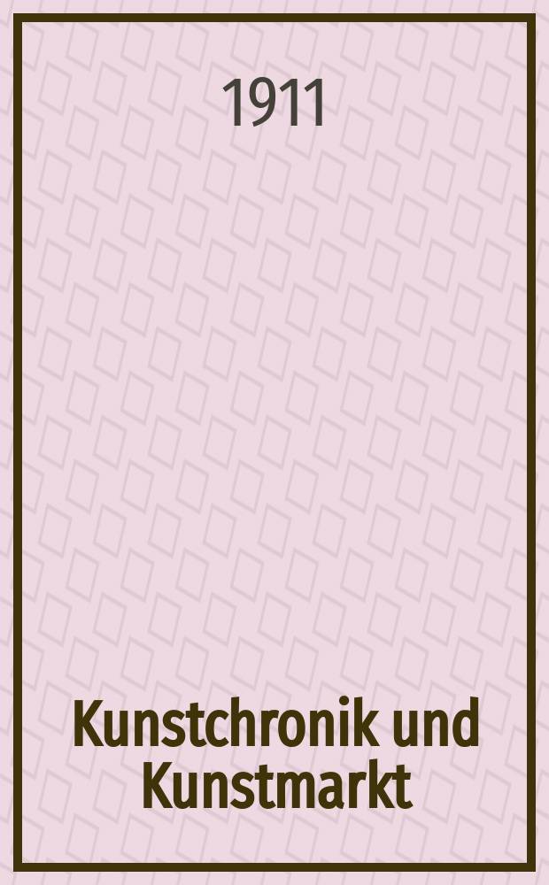 Kunstchronik und Kunstmarkt : Wochenschrift für Kenner und Sammler. Jg.22 1910/1911, №24