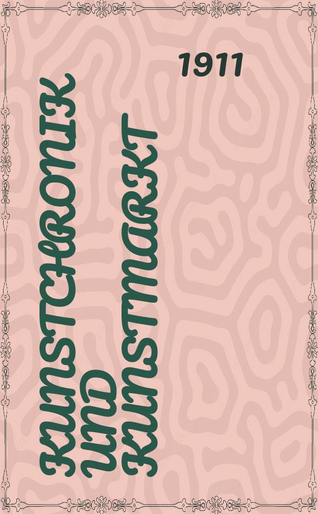 Kunstchronik und Kunstmarkt : Wochenschrift für Kenner und Sammler. Jg.22 1910/1911, №26
