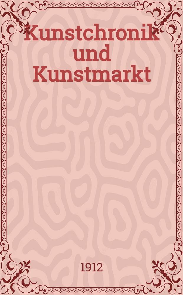 Kunstchronik und Kunstmarkt : Wochenschrift für Kenner und Sammler. Jg.23 1911/1912, №16